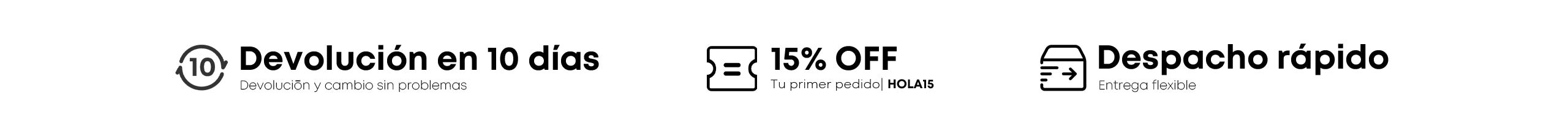 Devolucion en 10 dias
Devolucion y cambio sin problemas
15% OFF
「u primer pedido| HOLA15
Despacho rapido
Entrega flexible