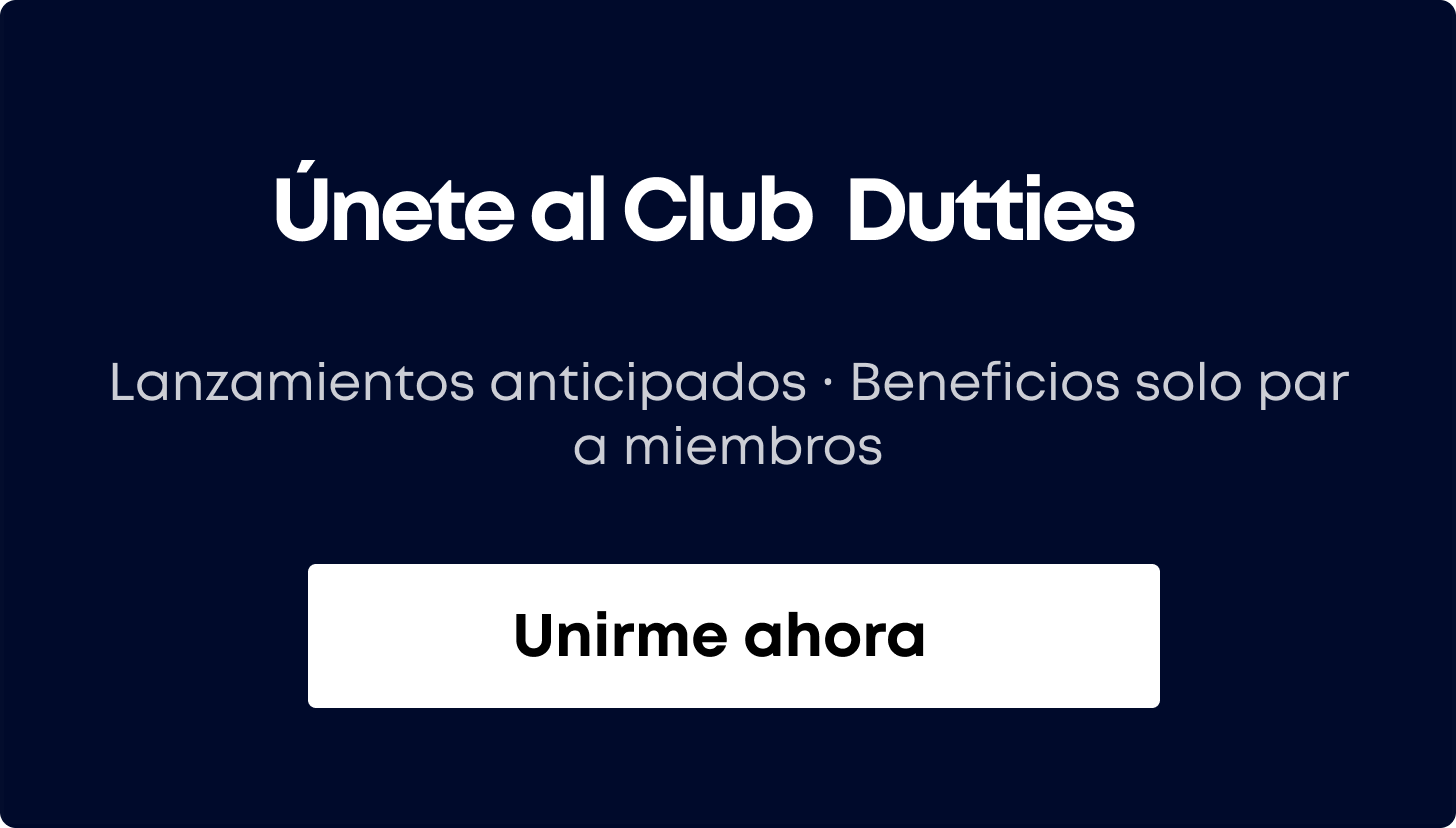 Unete al Club Dutties
a miembros
anzamientos anticipados Beneficios solo par