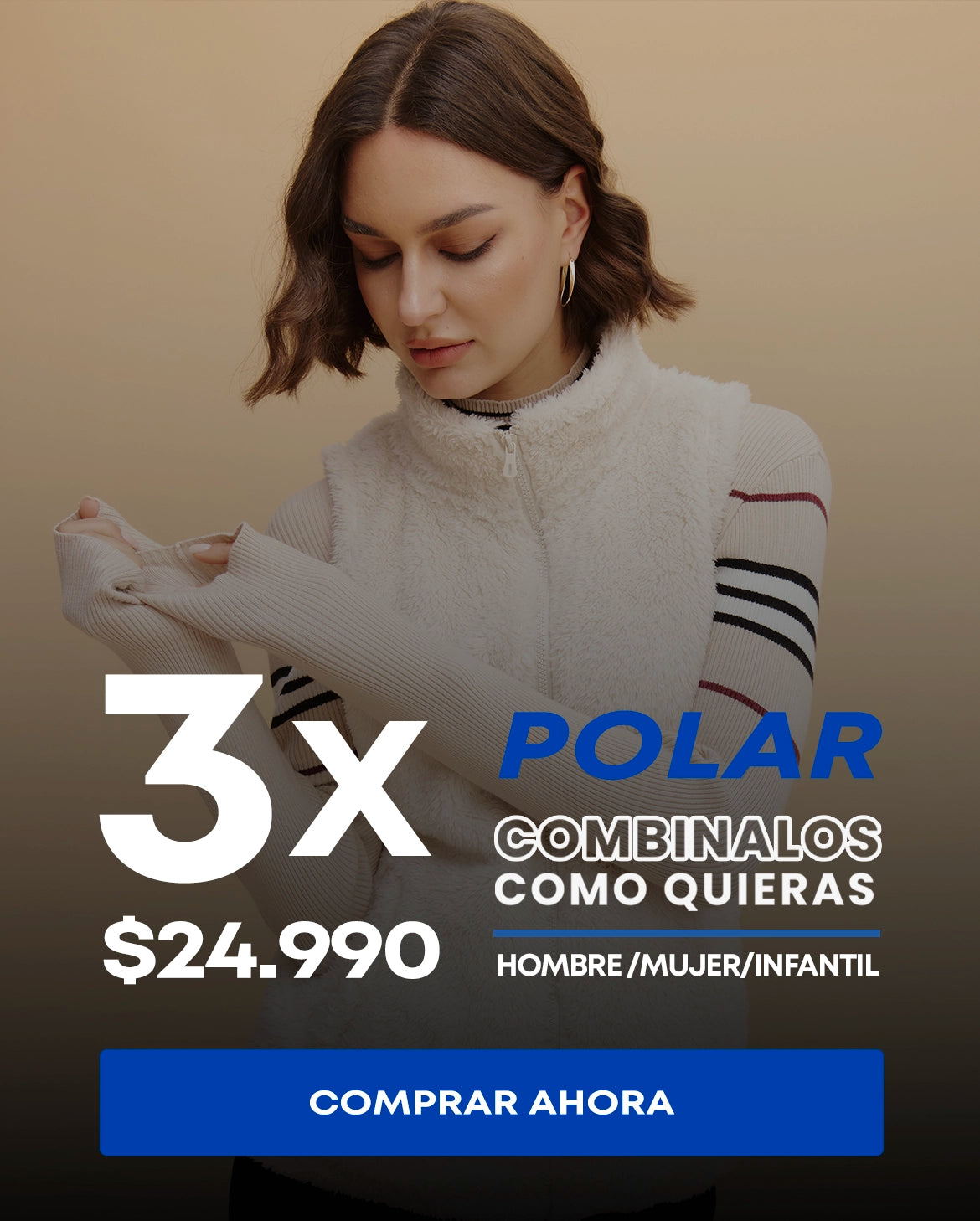 POLARCOMBINALOSCOMO QUIERASHOMBRE/MUJER/INFANTIL
3xS24.990